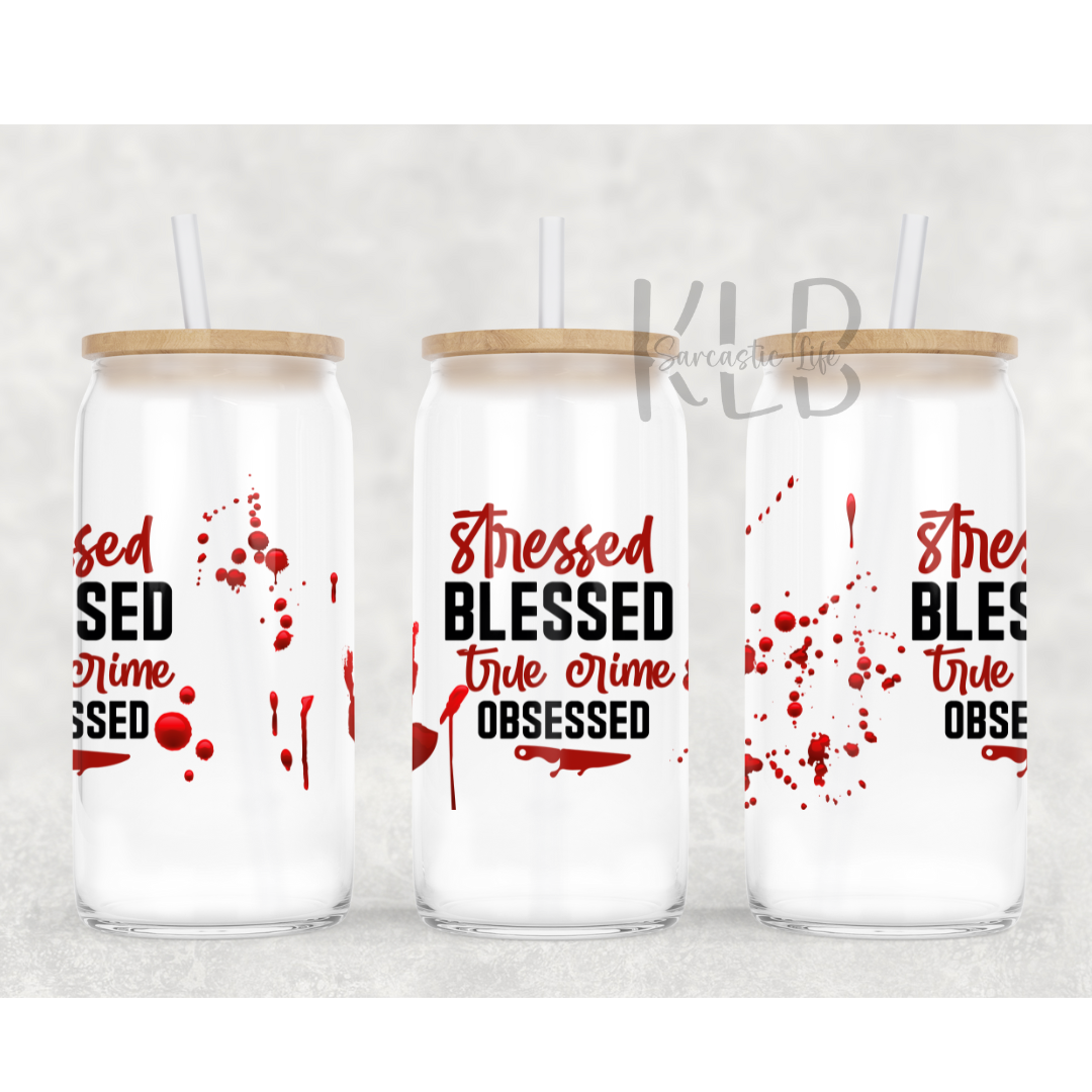 Stressed, Blessed, True Crime Obsessed | 16oz Clear Glass Can Tumbler | Sip and Solve Mysteries!