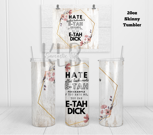 Hate Spelled Backwards... | 20oz Tumbler | Sarcastic Gift