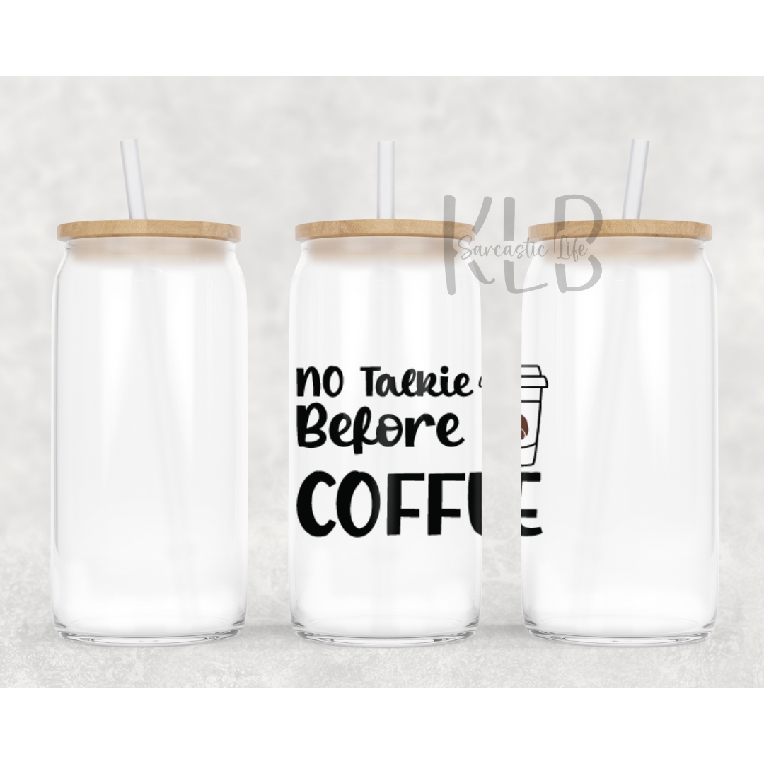 Rise and Sip | No Talkie Before Coffee | 16oz Clear Glass Can Tumbler