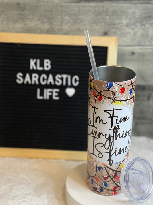 I’m Fine, Everything Is Fine | 20oz Tumbler | Christmas Sarcasm