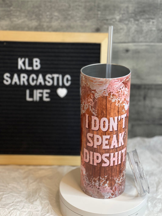 I Don't Speak Dipshit | 20oz Tumbler | Shop Now | Ready to Ship